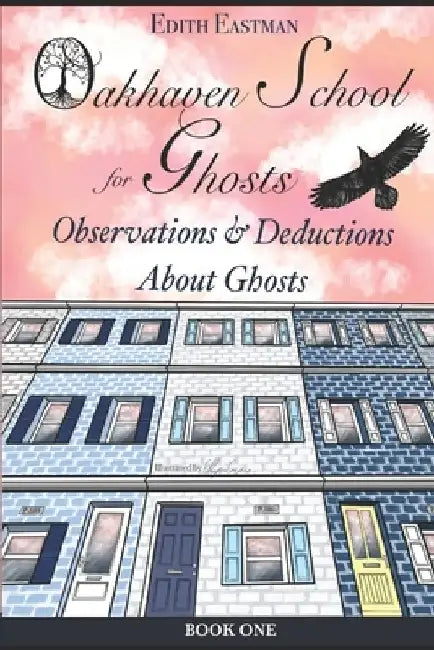 Oakhaven School for Ghosts: Observations and Deductions About Ghosts by Ellyn Grace