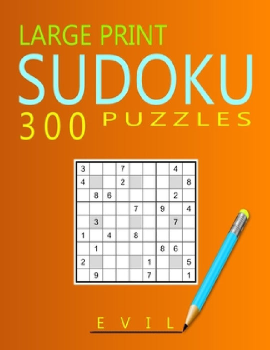 Large Print Evil Sudoku Puzzles: 300 Puzzles with Solution Book for Adults, Seniors & Elderly by Ricardo Weisman