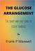 The Glucose Arrangement: The Short And Easy Guide To Escape Diabetes by Frank P. Maxwell