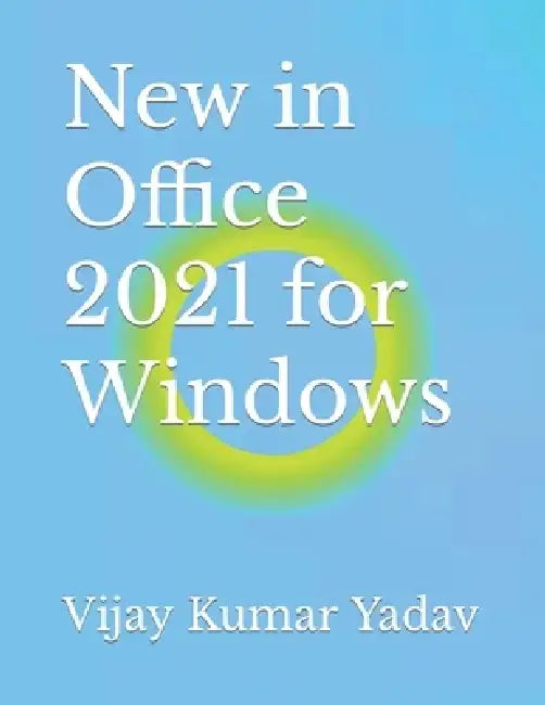 New in Office 2021 for Windows by Vijay Kumar Yadav
