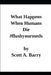 What Happens When Humans Die: Reprint Edition #flushyourmeds by Scott Barry