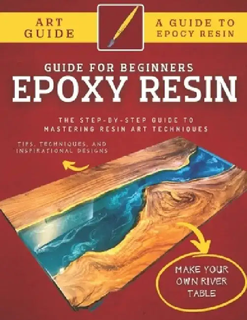 Epoxy Resin Guide For Beginners: The Step-By-Step Guide To Mastering Resin Art Techniques by Abde Hafid