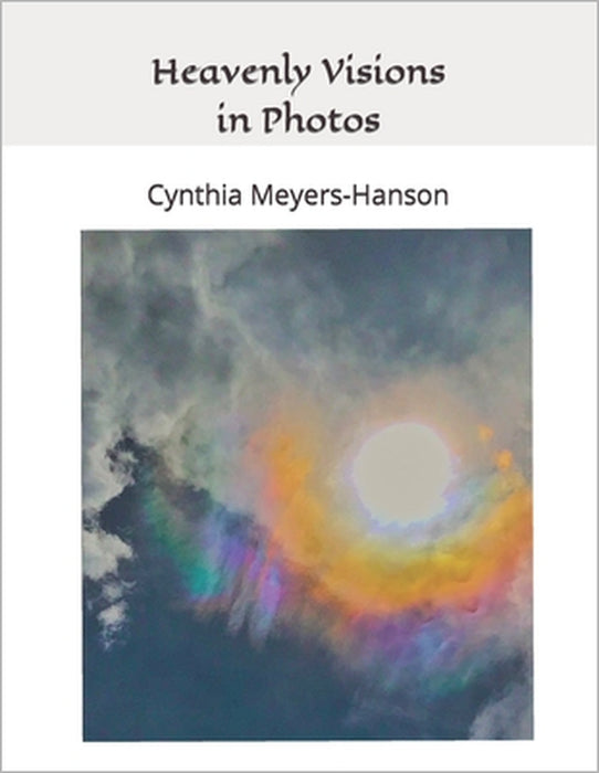 Heavenly Visions in Photos by Cynthia Meyers-Hanson, Cynthia Meyers-Hanson