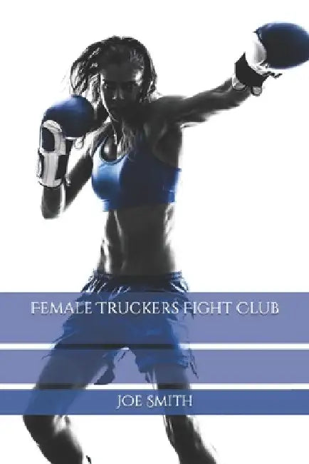 Female Truckers Fight Club by Joe Smith