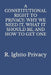 A Constitutional Right to Privacy: Why We Need It, What It Should Be, and How to Get One by R. Ightto Privacy