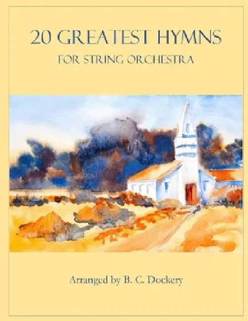 20 Greatest Hymns for String Orchestra by B. C. Dockery
