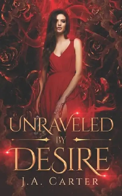 Unraveled by Desire: A Paranormal Vampire Romance by J. A. Carter