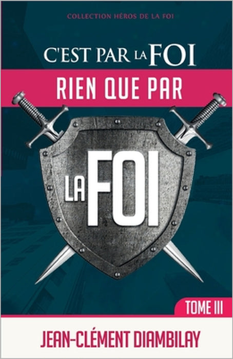 C'est par la foi, rien que par la foi: Tome 3 by Jean-Clément Diambilay