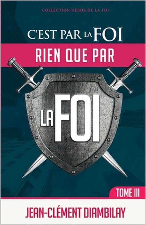 C'est par la foi, rien que par la foi: Tome 3 by Jean-Clément Diambilay