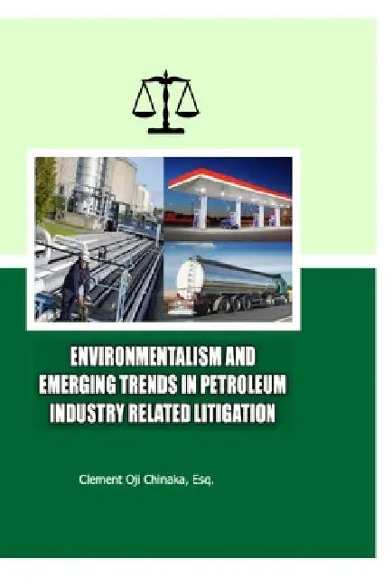 Environmentalism and Emerging Trends in Petroleum Industry Related Litigation by Clement Chinaka