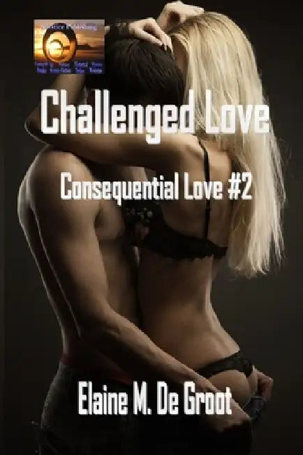 Challenged Love: (Consequential Love Series #2) by Elaine M. deGroot