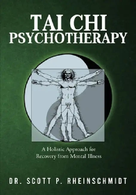 Tai Chi Psychotherapy: A Holistic Approach for Recovery from Mental Illness by Scott P. Rheinschmidt