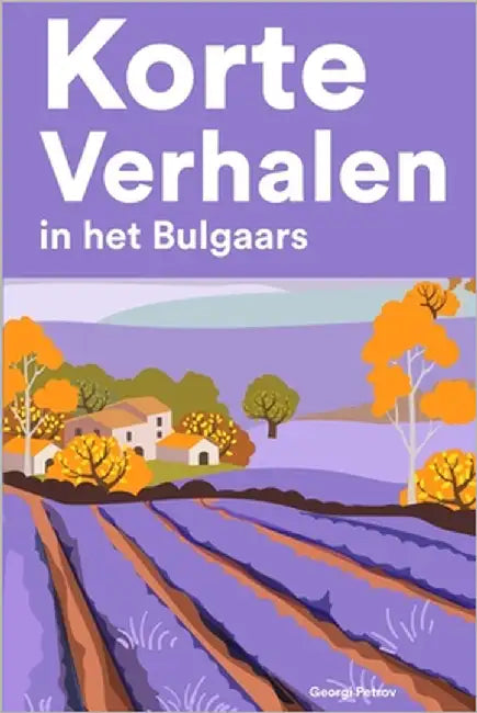 Korte Verhalen in het Bulgaars: Korte verhalen in Bulgaars voor beginners en gevorderden by Petrov, Georgi