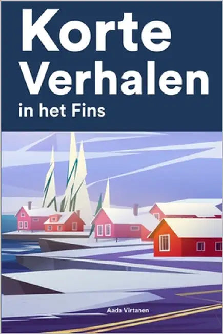 Korte Verhalen in het Fins: Korte verhalen in Fins voor beginners en gevorderden by Virtanen, Aada