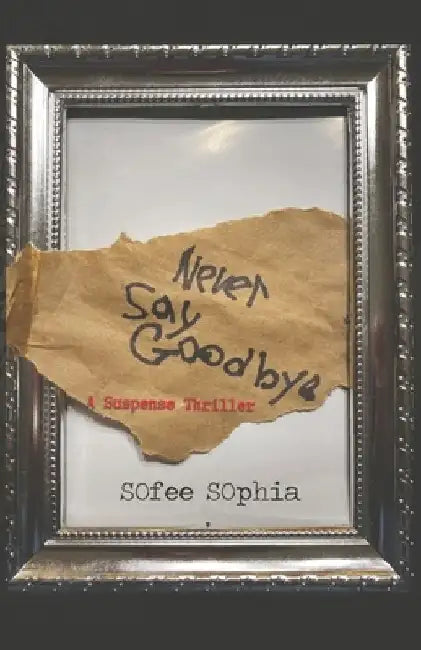 Never Say Goodbye: A Suspense Thriller by Sofee Sophia
