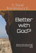 Better with God?: Why be "good without God" when you can be better with God? by Daniel Brandenburg LC
