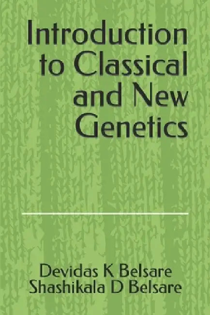 Introduction to Classical and New Genetics by Shashikala D. Belsare