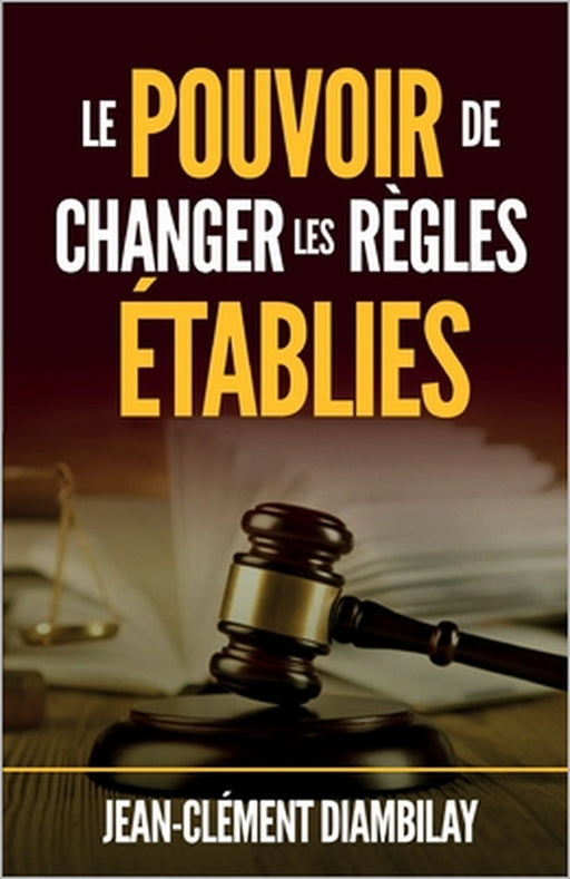 Le pouvoir de changer les règles établies by Jean-Clément Diambilay