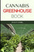 The Cannabis Greenhouse Book: How to Build a Greenhouse for Cannabis Production by Ruth Daniel