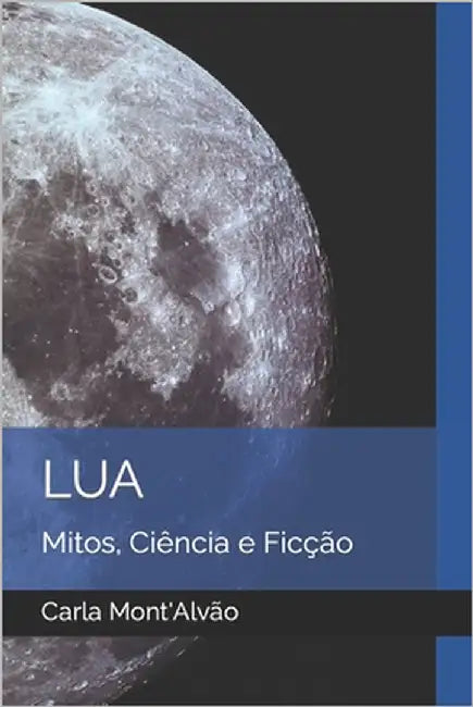 Lua: Mitos, Ciência e Ficção by Mont'alvão, Carla
