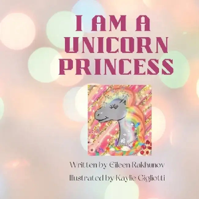 I Am a Unicorn Princess by Kaylie Gigliotti