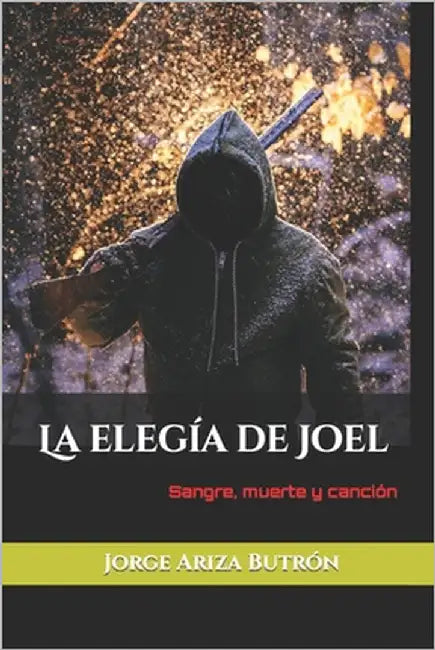 La elegía de Joel: Sangre, muerte y canción by Ariza Butrón, Jorge
