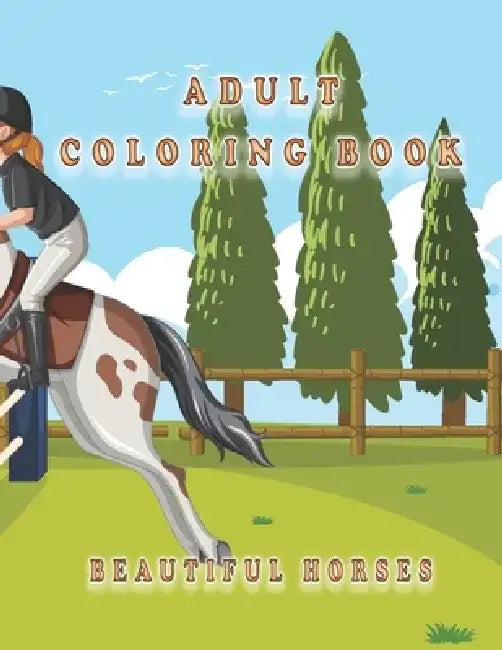 Adults Coloring Book With Beautiful Horses: An Adult Coloring Book Beautiful Horses by Oussama Zinaoui