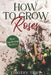 How to Grow Roses: Rose Gardening Secrets by Timothy Tripp