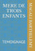 Mere de Trois Enfants: Temoignage by Magali Barthelemy
