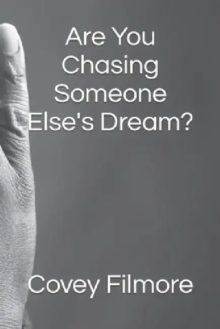 Are You Chasing Someone Else's Dream? by Covey Filmore