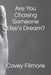 Are You Chasing Someone Else's Dream? by Covey Filmore