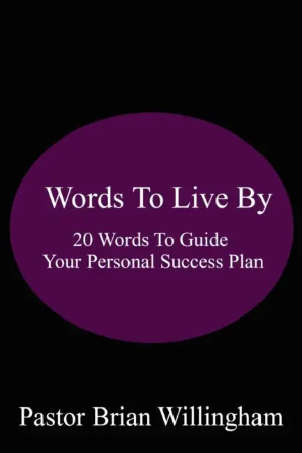 Words to Live By: 20 Words to Guide Your Personal Success Plan by Pastor Brian Willingham