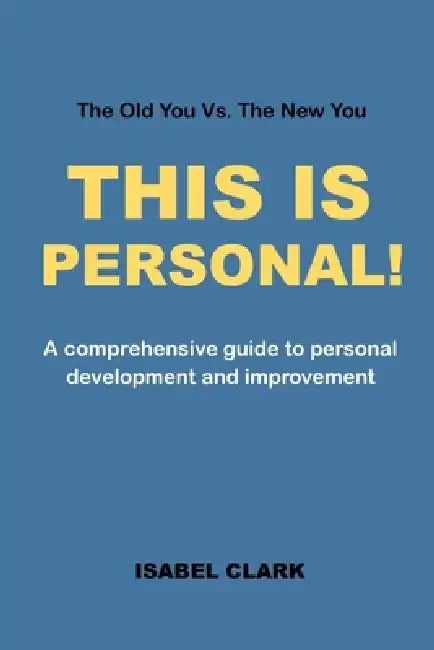 This Is Personal!: A comprehensive guide to personal development and improvement by Isabel Clark