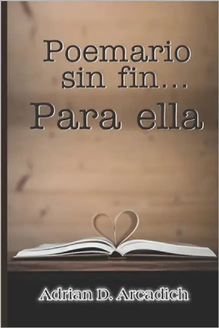 Poemario sin fin... Para ella by Arcadich, Adrian D.