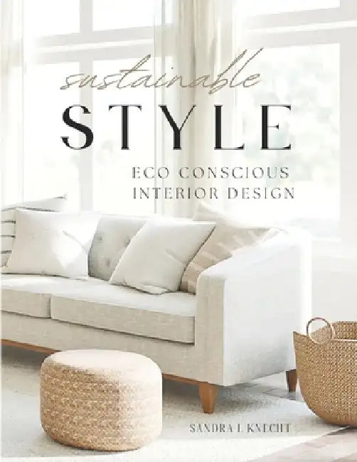 Sustainable Style Eco Conscious Interior Design by Sandra Knecht