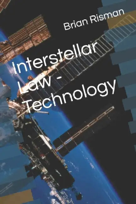 Interstellar Law - Technology by Brian a. Risman