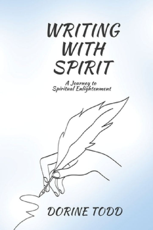 Writing with Spirit: A Journey to Spiritual Enlightenment by Dorine Todd