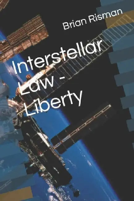 Interstellar Law - Liberty by Brian a. Risman