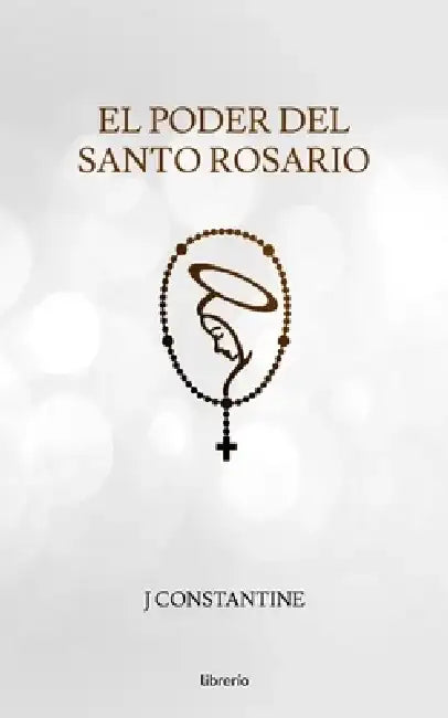 El poder del Santo Rosario by Librerio Ed