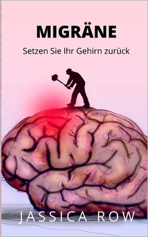 Migräne: Setzen Sie Ihr Gehirn zurück by Jassica Row