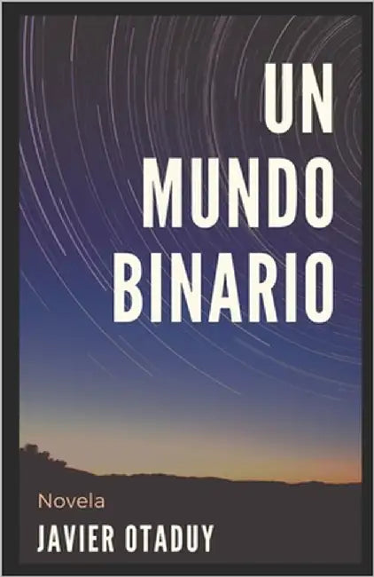 Un mundo binario by Ayala, Igor