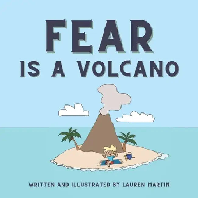 Fear is a Volcano by Lauren Martin