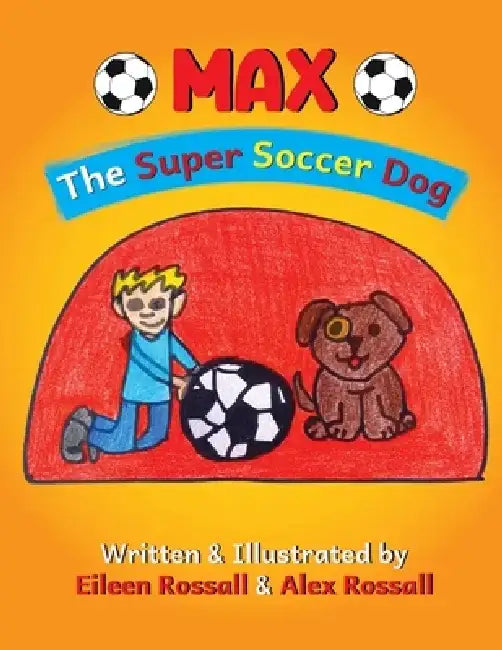 MAX - The Super Soccer Dog by Alex Rossall