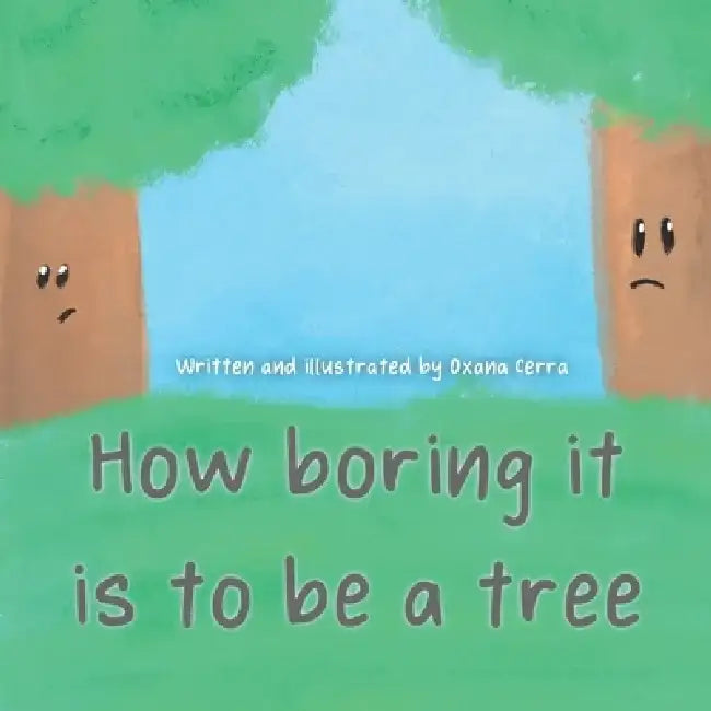 How boring it is to be a tree! by Oxana Cerra