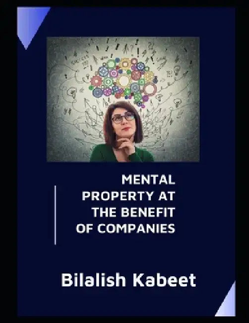 Mental Property at the Benefit of Companies by Bilalish Kabeet