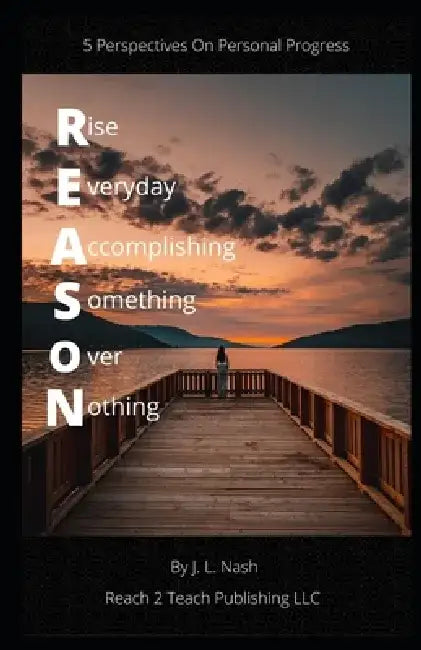 R.E.A.S.O.N.: 5 Perspectives on Personal Progress by J. L. Nash