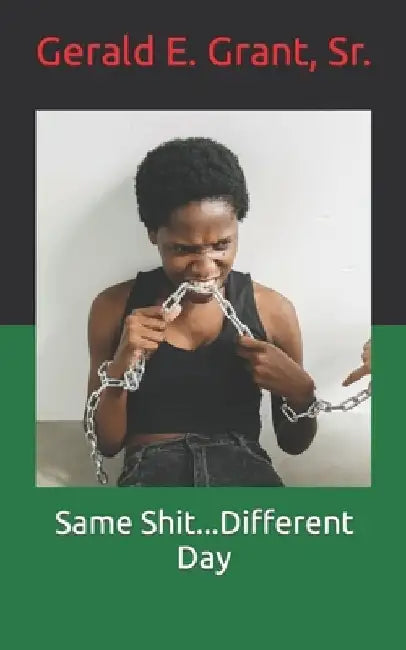Same Shit...Different Day by Gerrome E. Grant