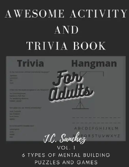 Awesome Activity and trivia book for adults vol. 1: 6 types of mental building puzzles and games by J. C. Sanchez