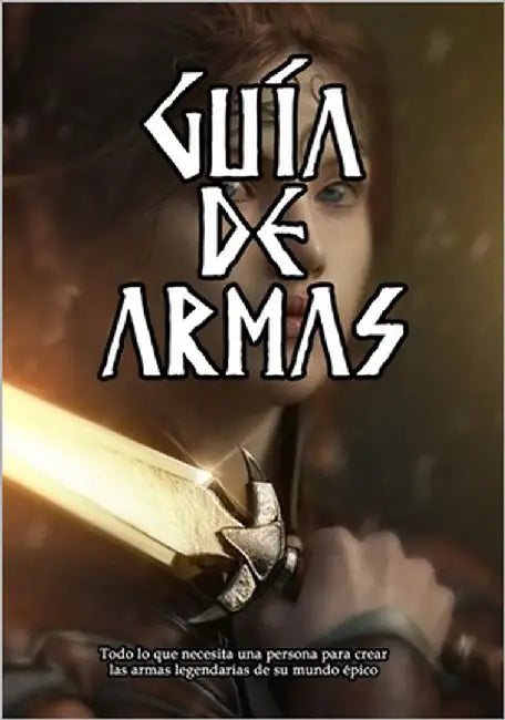 Guía de Armas: Manual para crear las armas legendarias de tu mundo épico by Beruda, Kyaroru