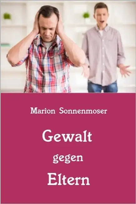 Gewalt gegen Eltern by Sonnenmoser, Marion